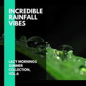 Incredible Rainfall Vibes - Lazy Mornings Summer Collection, Vol.6