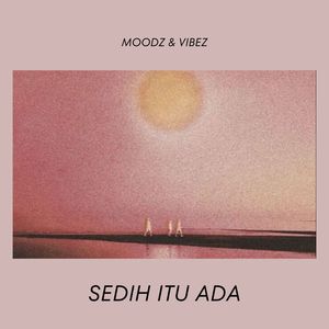 Sedih Itu Ada (Moodz & Vibez)