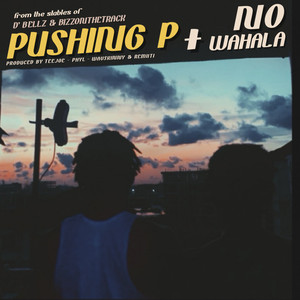 Pushing P + No Wahala (Explicit)