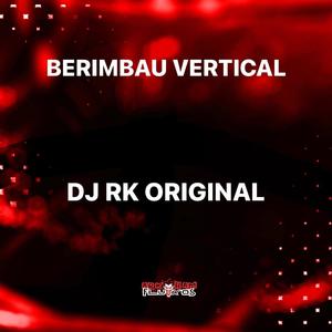 BERIMBAU VERTICAL (DJ RK ORIGINAL Remix|Explicit)