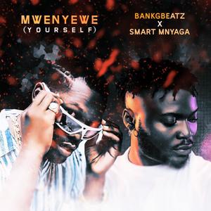 Mweyewe (Yourself) (feat. Smart Mnyaga)