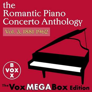 The Romantic Piano Concerto Anthology, Vol. 3, 1881-1962 (The VoxMegaBox Edition)