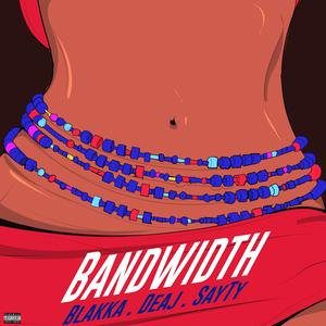 BANDWIDTH (feat. Deaj & Sayty) (Explicit)