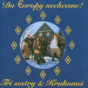 Do Evropy nechceme!: Tři Sestry a Krakonoš