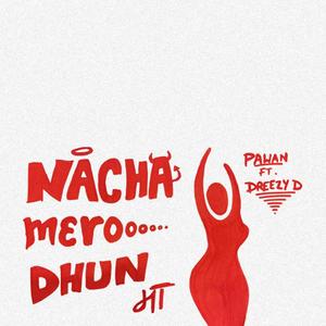 NACHA MERO DHUN MA (feat. Dreezy D)