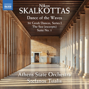 Skalkottas, N.: 36 Greek Dances, Series 1 / The Sea (Excerpts) / Suite No. 1 (Dance of The Waves) (Athens State Orchestra, Tsialis)