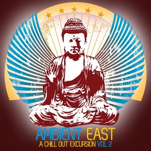 Ambient East - A Chill Out Excursion, Vol. 2