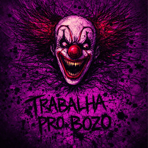 Trabalha Pro Bozo (Explicit)