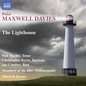 Maxwell Davies, P.: Lighthouse (The) [Chamber Opera] [Neil Mackie, Keyte, Comboy, Members of BBC Philharmonic, Maxwell Davies]