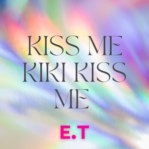 Kiss Me Kiki Kiss Me (E.T)