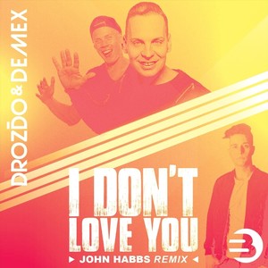 I Don't Love You (John Habbs Remix)