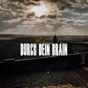 Durch dein Brain (Explicit)