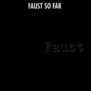 Faust So Far