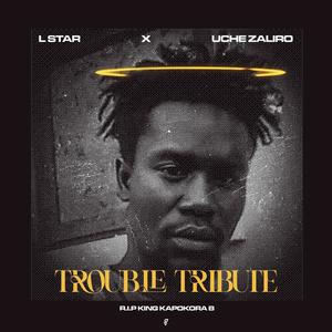 Trouble Tribute (feat. Uche Zaliro)