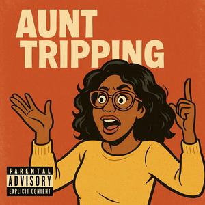 Aunt Trippin' (Explicit)