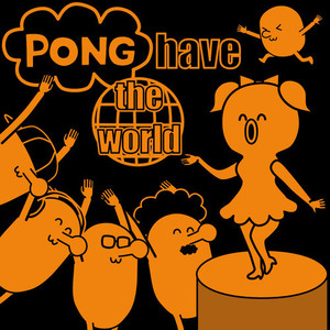 Pong have the world