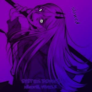 SYSTEM DOWN 2 (SLOWED)