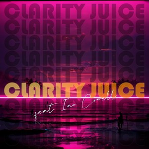 Clarity Juice (feat. Ian Cowell)