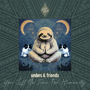 unders & friends - you left no time for humanity
