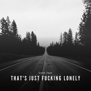 That's Just ****ing Lonely (Explicit)