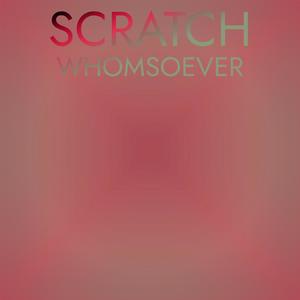 Scratch Whomsoever