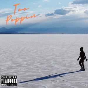 Too Poppin (Explicit)