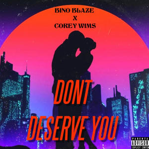 Dont Deserve you (feat. Corey wims) [Explicit]