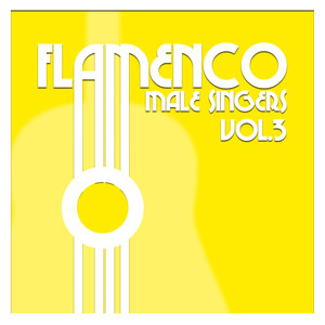 Flamenco Male Singers Vol.3 (Remastered Edition)