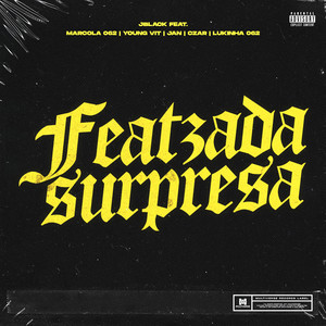 Featzada Surpresa (feat. Marcola 062, Young Vit, Jan, Czar, Lukinha 062) [Explicit]