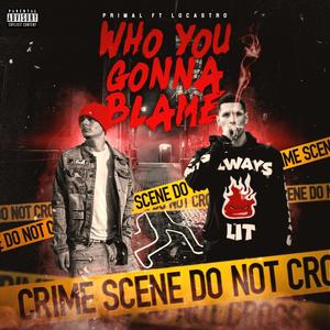 Who you gonna blame (feat. Locastro) [Explicit]