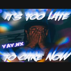 It's Too Late to Care Now (Explicit)