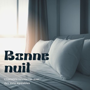 Bonne nuit: Chansons relaxantes avec des sons agréables pour vous aider à mieux dormir, à vous endormir plus tôt