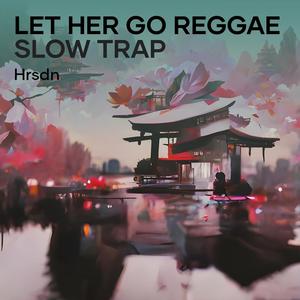 Let Her Go Reggae Slow Trap