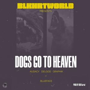 Dogs Go To Heaven (feat. Blueface, Delgod & Graphik) (Explicit)