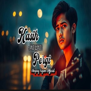 Kasih Jangan Pergi