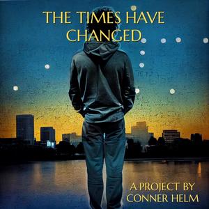 The Times Have Changed (Explicit)