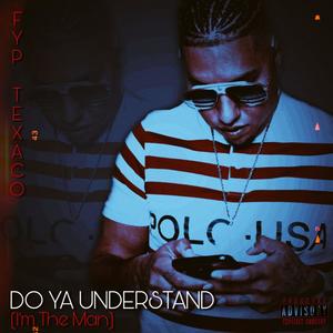 Do Ya Understand (I'm the Man) [Explicit]