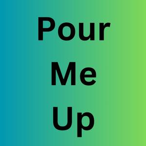 Pour Me Up (Explicit)