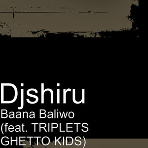 Baana Baliwo (feat. TRIPLETS GHETTO KIDS)