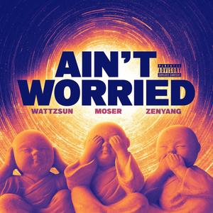 Ain't Worried(feat. WattzSun & Zenyang) (Explicit)