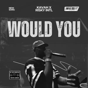 WOULD YOU (feat. Risky intl)