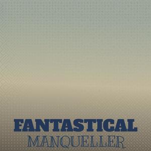 Fantastical Manqueller