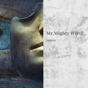 Mr.Mighty WHO?