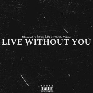 Live Without You (feat. Baby Rell & Maika Million) [Explicit]