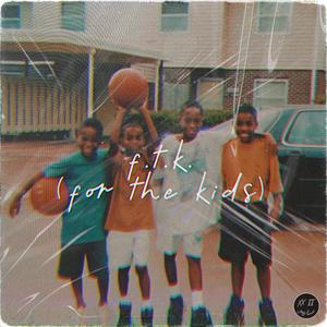 f.t.k. (for the kids)