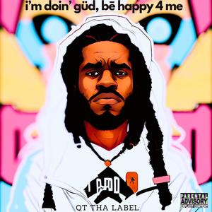 i'm doin güd, bē happy 4 me (Explicit)