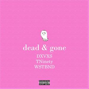 Dead and Gone (feat. TNinety & WSTBND) [Explicit]