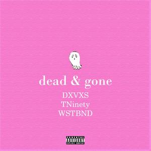 Dead and Gone(feat. TNinety & WSTBND) (Explicit)