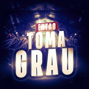 Entao Toma Grau (Explicit)