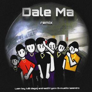 Dale ma (LeeAndro el cantante, Lu$i, Lyonpk, Svmuelito777, Diegolj & Andres23 Remix)